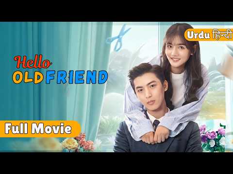 Hello Old Friend (Season 01) in Urdu/हिन्दी Dub – Chinese Drama in Urdu/हिन्दी Dub – Complete Full