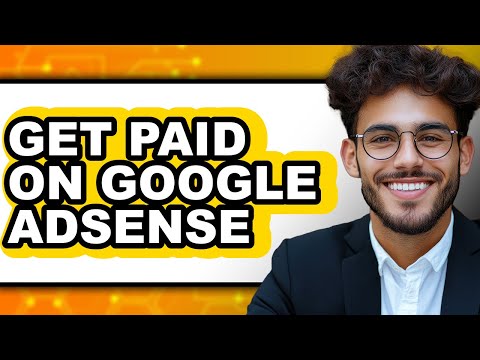 How to Get Paid on Google Adsense – Step by Step