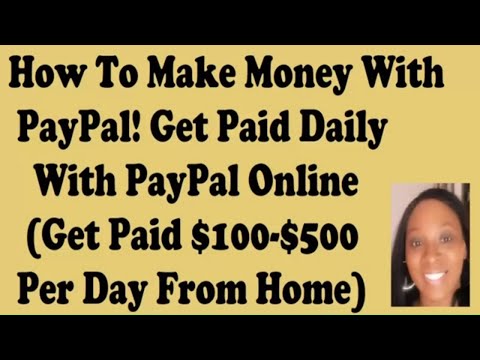 How To Make Money Online With PayPal Fast! Get Paid Daily With PayPal 2021 – $100 Per Day