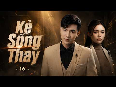 Kẻ Sống Thay – Tập 16 | Phim Chiếu Rạp Việt Nam Hay 2026 | Phim Hành Động Hay Việt Nam Mới Nhất 2026
