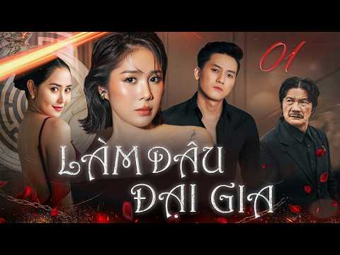 LÀM DÂU ĐẠI GIA – Tập 1 | Phim Bộ Tình Cảm Tâm Lý Xã Hội Phim Việt Nam Hay Mới Nhất 2026