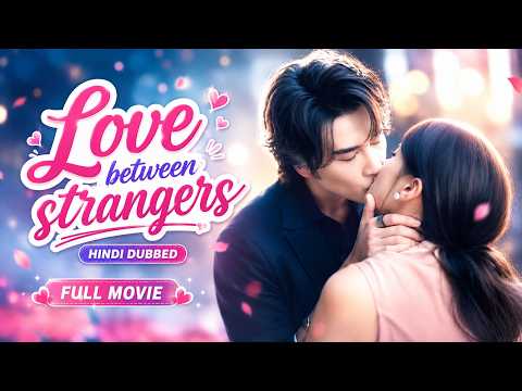 Love Between Strangers | Full Movie | Hindi Dubbed | Chinese Drama | Romantic Love| HD #NewEpisode
