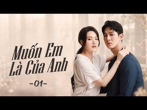 Muốn Em Là Của Anh – Tập 1 | Phim Chiếu Rạp Việt Nam Hay 2026 | Phim Truyền Hình Việt Nam Hay Mới