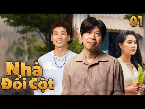 Nhà Đổi Cột – Tập 1 | Phim Việt Nam Hay | Phim Việt Nam Mới Nhất 2025 | Phim Truyền Hình Việt Nam