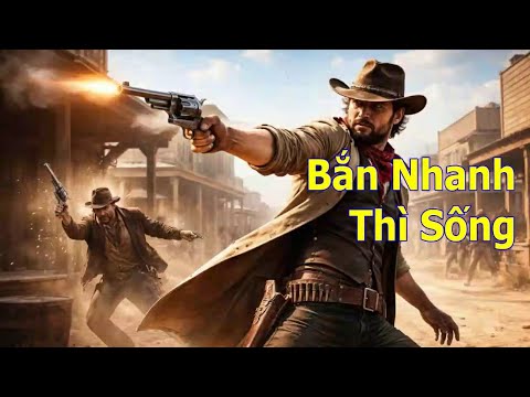 Phim cao bồi: BẮN NHANH THÌ SỐNG (Phụ đề Việt ngữ)