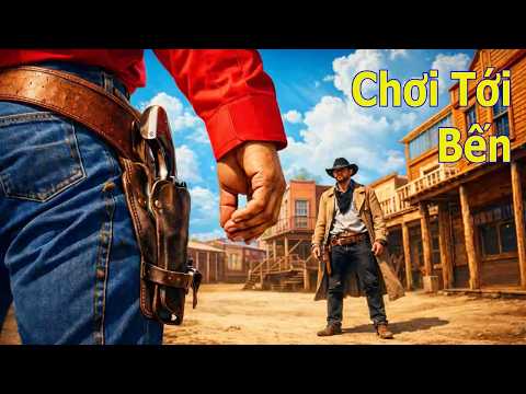 Phim cao bồi: CHƠI TỚI BẾN (Phụ đề Việt ngữ)