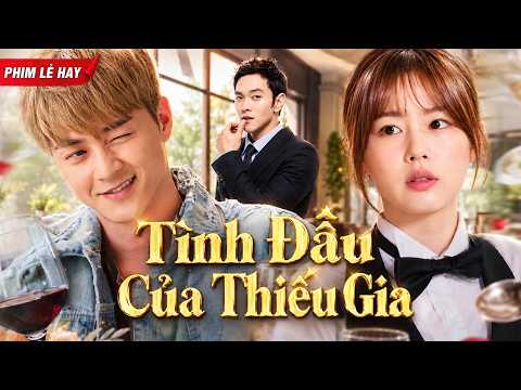 Phim Chiếu Rạp | TÌNH ĐẦU CỦA THIẾU GIA | Top Phim Lẻ Ngôn Tình Hiện Đại Hay Nhất 2026