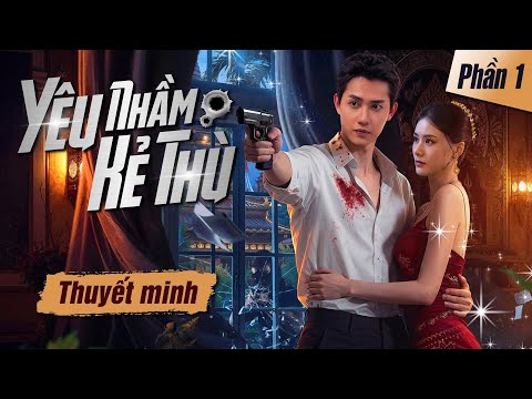 Phim Mới I YÊU NHẦM KẺ THÙ – Phần 1 (Thuyết minh) Phim Trung Quốc Chiếu Rạp Hay 2025