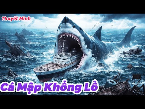 Phim Quái Vật|Cá mập khổng lồ tàn sát tuyến hàng hải toàn cầu, hạm đội nhân loại tan nát!|ThuyếtMinh
