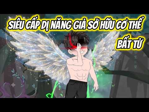 Siêu Cấp Dị Năng Giả Sở Hữu Cơ Thể Bất Tử | HH VietSub