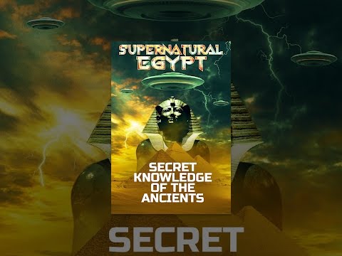 Supernatural Egypt: Secret Knowledge of the Ancients