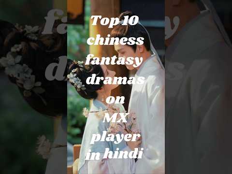Top 10 Chinese Fantasy Dramas Hindi Dubbed on MX Player 🔥