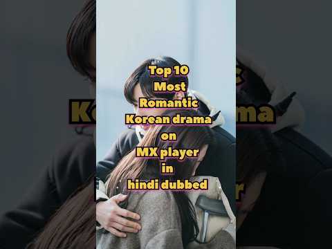 Top 10 most romantic Korean drama on MX player in hindi dubbed #top10lastestkoreandrama #kdrama