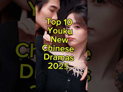 Top 10 new youku Chinese dramas 2025