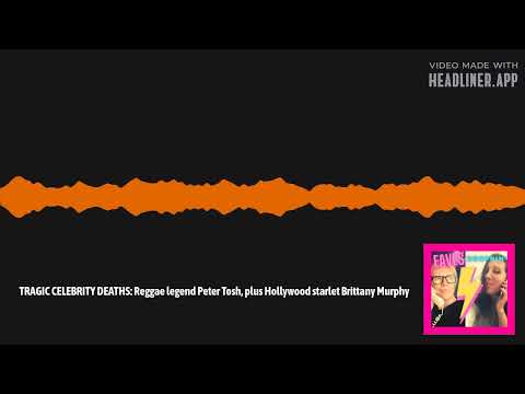 TRAGIC CELEBRITY DEATHS: Reggae legend Peter Tosh, plus Hollywood starlet Brittany Murphy |…