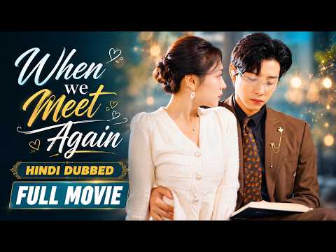 "When We Meet Again|Full Movie|Hindi Dubbed|New Chinese Drama|#cdrama #cdramaclips chinesedrama