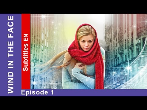 Wind in the Face – Episode 1. Russian TV Series. Melodrama. English Subtitles